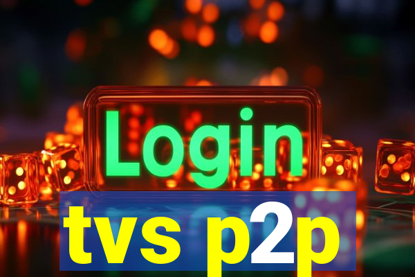 tvs p2p